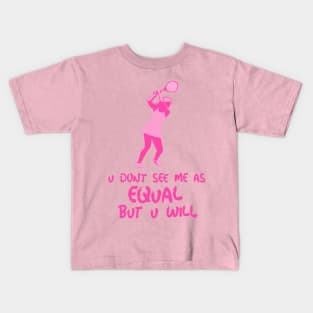 u don't see me as equal but you will Kids T-Shirt